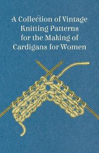 Cover image for A Collection of Vintage Knitting Patterns for the Making of Cardigans for Women