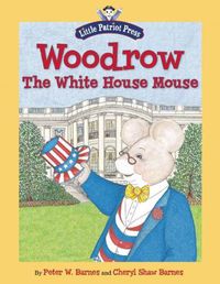 Cover image for Woodrow, the White House Mouse