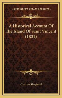 Cover image for A Historical Account of the Island of Saint Vincent (1831)