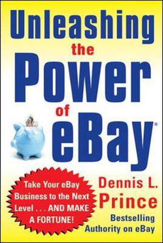 Cover image for Unleashing the Power of eBay: New Ways to Take Your Business or Online Auction to the Top