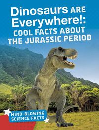 Cover image for Dinosaurs are Everywhere!: Cool Facts About the Jurassic Period
