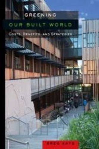 Cover image for Greening Our Built World: Costs, Benefits, and Strategies