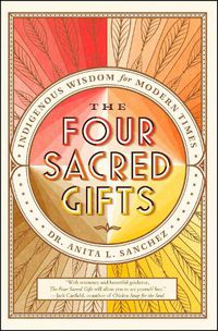 Cover image for The Four Sacred Gifts: Indigenous Wisdom for Modern Times