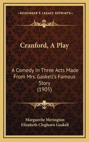 Cover image for Cranford, a Play: A Comedy in Three Acts Made from Mrs. Gaskell's Famous Story (1905)