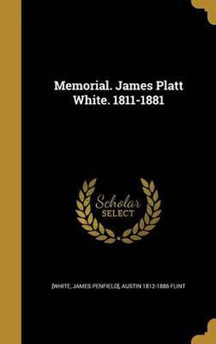 Cover image for Memorial. James Platt White. 1811-1881