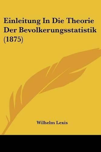 Cover image for Einleitung in Die Theorie Der Bevolkerungsstatistik (1875)