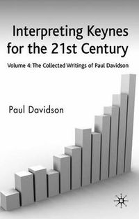 Cover image for Interpreting Keynes for the 21st Century: Volume 4: The Collected Writings of Paul Davidson