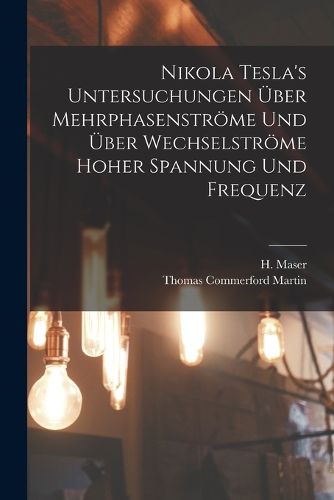 Cover image for Nikola Tesla's Untersuchungen ueber Mehrphasenstroeme und ueber Wechselstroeme hoher Spannung und Frequenz