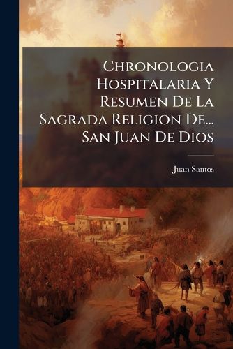 Cover image for Chronologia Hospitalaria y Resumen de La Sagrada Religion de... San Juan de Dios