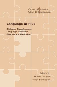 Cover image for Language in Flux: Dialogue Coordination, Language Variation, Change and Evolution