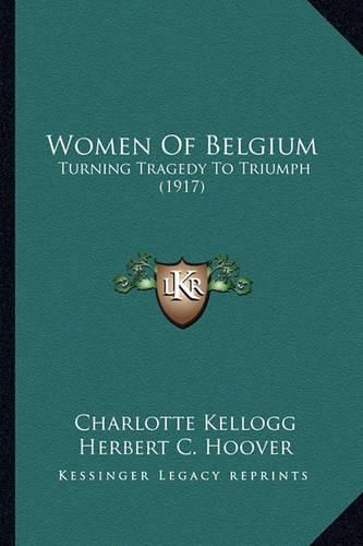 Women of Belgium: Turning Tragedy to Triumph (1917)