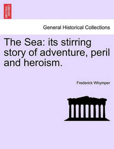 Cover image for The Sea: Its Stirring Story of Adventure, Peril and Heroism.