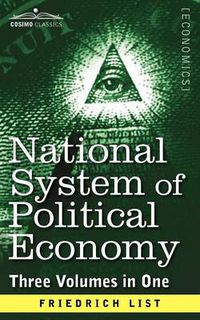 Cover image for National System of Political Economy: The History (Three Volumes in One)