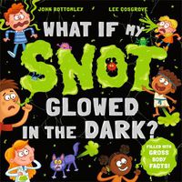 Cover image for What If My Snot Glowed in the Dark?