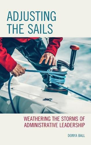 Cover image for Adjusting the Sails: Weathering the Storms of Administrative Leadership