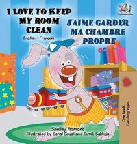 Cover image for I Love to Keep My Room Clean J'aime garder ma chambre propre: English French Bilingual Edition