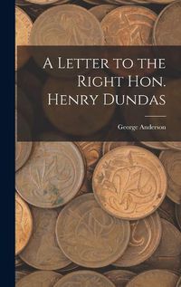 Cover image for A Letter to the Right Hon. Henry Dundas