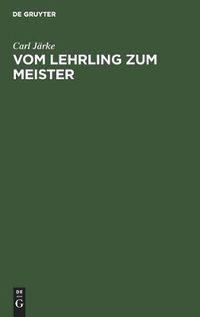 Cover image for Vom Lehrling Zum Meister: Leitfaden Fur Den Praktischen Teil Der Vorbereitung Auf Die Meisterprufung Im Herrenschneiderhandwerk