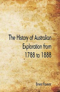 Cover image for The History of Australian Exploration from 1788 to 1888