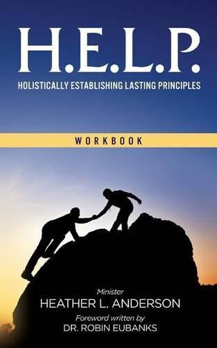 Cover image for H.E.L.P. - Holistically Establishing Lasting Principals (Workbook)