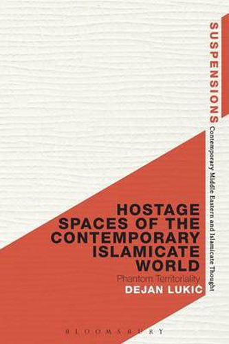 Cover image for Hostage Spaces of the Contemporary Islamicate World: Phantom Territoriality