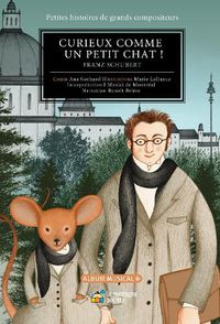 Cover image for Curieux Comme Un Petit Chat !: Franz Schubert