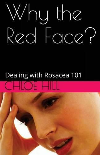 Cover image for Why the Red Face?: Dealing with Rosacea 101