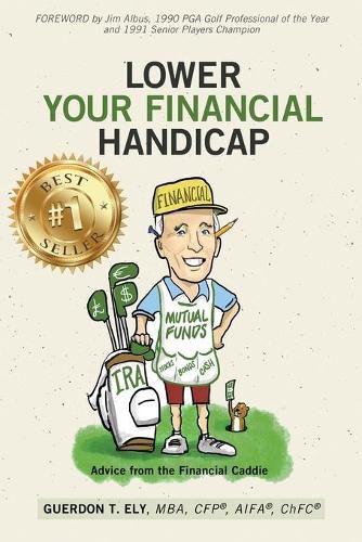 Cover image for Lower Your Financial Handicap: Advice from the Financial Caddie