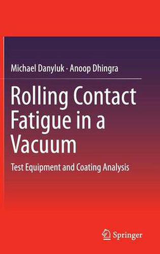 Cover image for Rolling Contact Fatigue in a Vacuum: Test Equipment and Coating Analysis