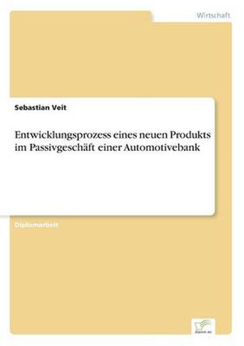 Cover image for Entwicklungsprozess eines neuen Produkts im Passivgeschaft einer Automotivebank