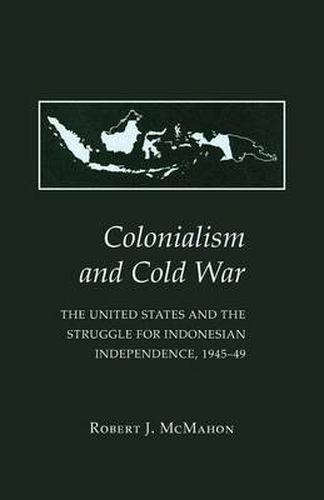 Cover image for Colonialism and Cold War: The United States and the Struggle for Indonesian Independence, 1945-49