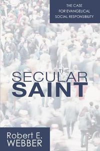 Cover image for The Secular Saint: A Case for Evangelical Social Responsibility