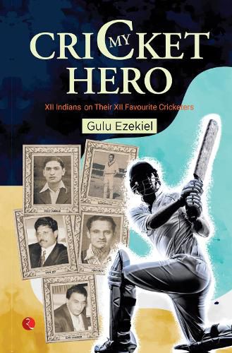 Cover image for MY CRICKET HERO: XII INDIANS ON THEIR XII FAVOURITE CRICKETERS