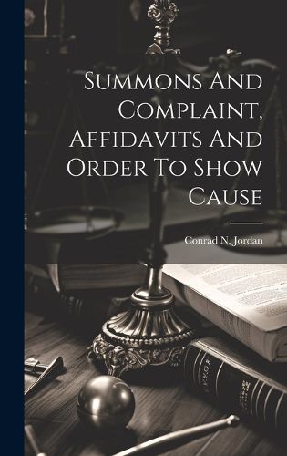 Cover image for Summons And Complaint, Affidavits And Order To Show Cause