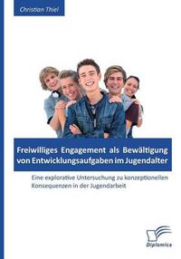 Cover image for Freiwilliges Engagement als Bewaltigung von Entwicklungsaufgaben im Jugendalter: Eine explorative Untersuchung zu konzeptionellen Konsequenzen in der Jugendarbeit