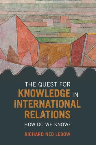 Cover image for The Quest for Knowledge in International Relations: How Do We Know?