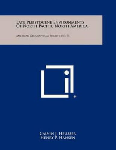 Cover image for Late Pleistocene Environments of North Pacific North America: American Geographical Society, No. 35