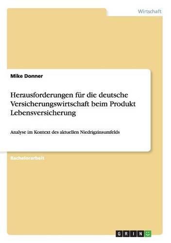 Cover image for Herausforderungen fur die deutsche Versicherungswirtschaft beim Produkt Lebensversicherung: Analyse im Kontext des aktuellen Niedrigzinsumfelds