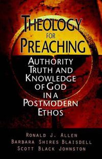 Cover image for Theology for Preaching: Authority, Truth and Knowledge of God in a Postmodern Ethos