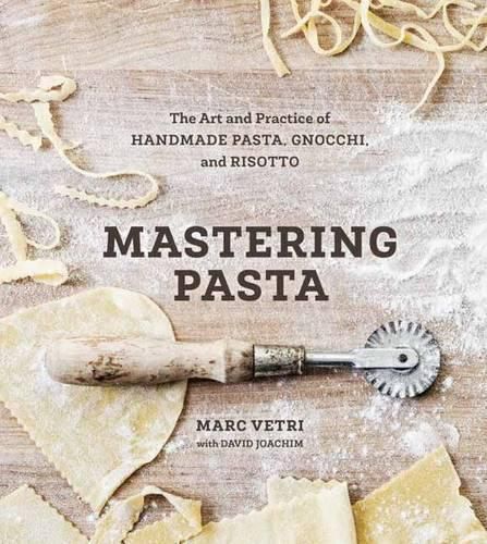 Cover image for Mastering Pasta: The Art and Practice of Handmade Pasta, Gnocchi, and Risotto [A Cookbook]