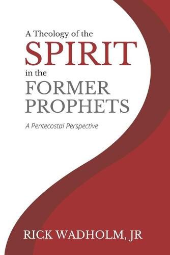 Cover image for A Theology of the Spirit in the Former Prophets: A Pentecostal Perspective