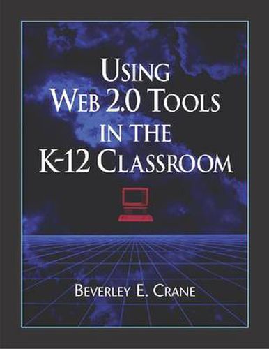Cover image for Using Web 2.0 Tools in the K-12 Classroom