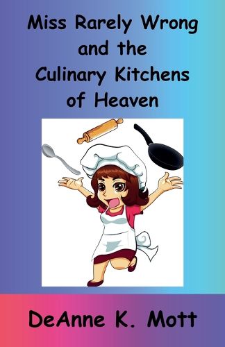 Cover image for Miss Rarely Wrong and the Culinary Kitchens of Heaven