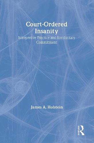 Cover image for Court-Ordered Insanity: Interpretive Practice and Involuntary Commitment