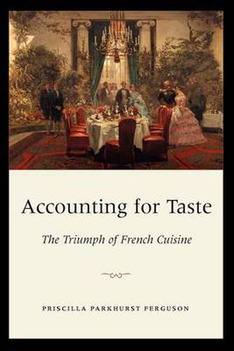 Cover image for Accounting for Taste: The Triumph of French Cuisine