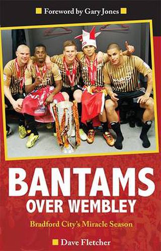 Cover image for Bantams Over Wembley: Bradford City's Miracle Season