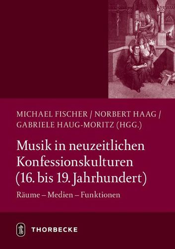 Musik in Neuzeitlichen Konfessionskulturen (16. - 19. Jahrhundert): Raume - Medien - Funktionen