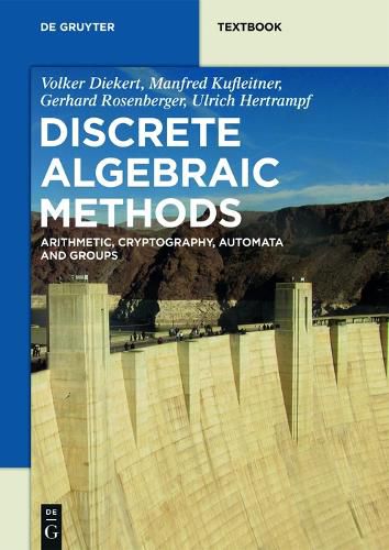 Cover image for Discrete Algebraic Methods: Arithmetic, Cryptography, Automata and Groups