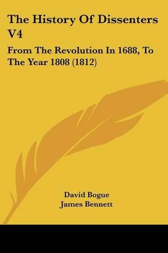 Cover image for The History of Dissenters V4: From the Revolution in 1688, to the Year 1808 (1812)