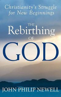 Cover image for The Rebirthing of God: Christianity'S Struggle for New Beginnings